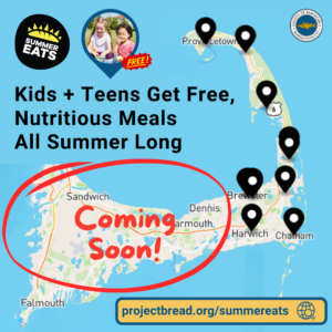 Image of Summer Eats and county logo with map of Cape Cod. Text is: Kids + Teens Get Free, Nutritious Meals All Summer Long. Website to click on is projectbread.org/summereats.