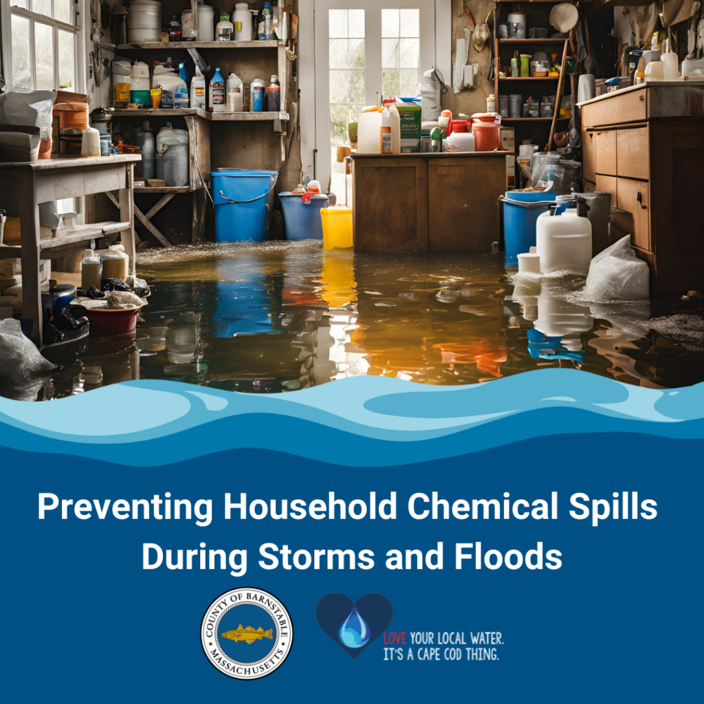 A cluttered garage or workshop space is flooded with water, with various containers and bottles of household chemicals floating or standing in the water. The image conveys the danger of chemical spills during storms and floods. The bottom of the image features the logos for Barnstable County and 'Love Your Local Water,' along with the message: 'Preventing Household Chemical Spills During Storms and Floods.